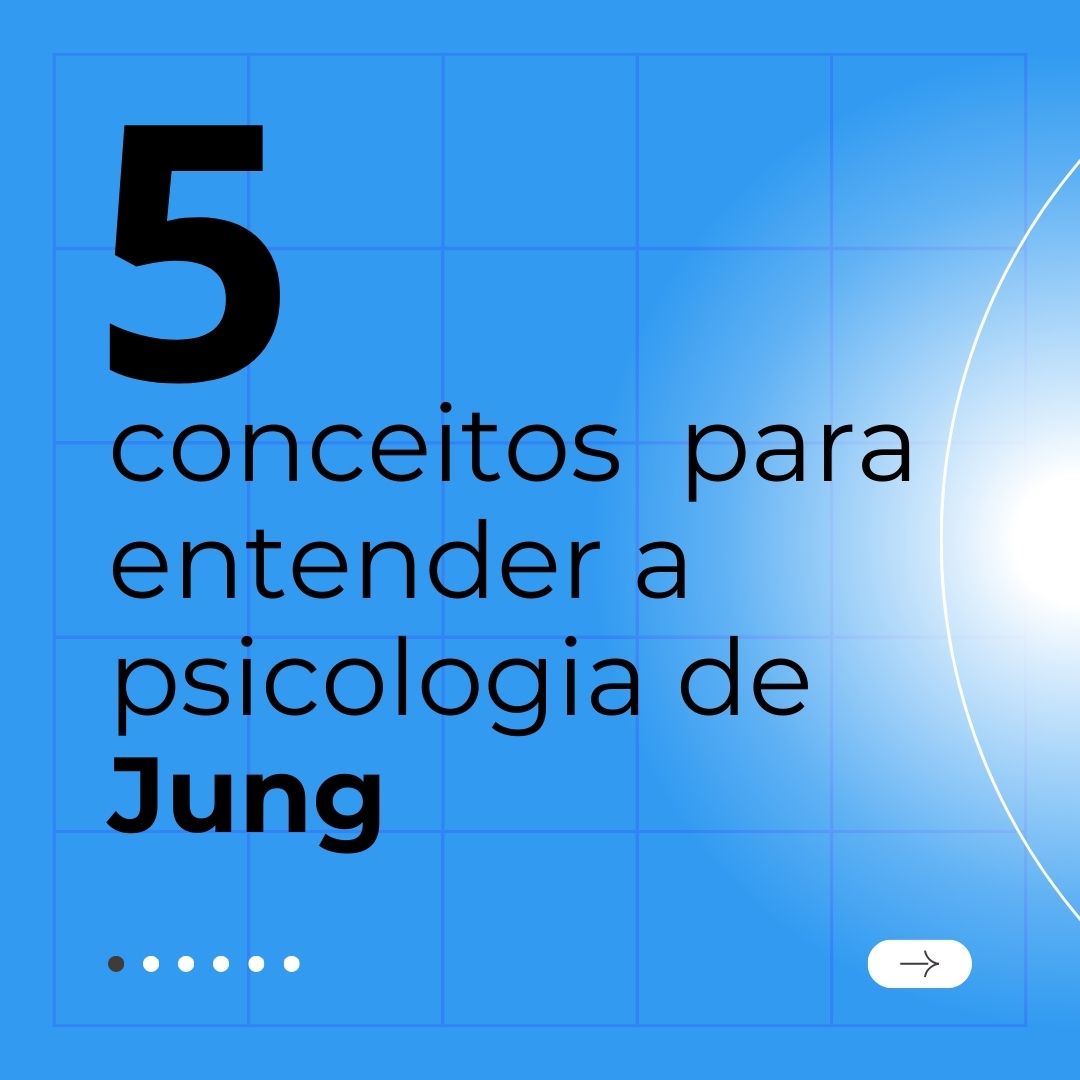 Cinco conceitos para entender a psicologia de Jung